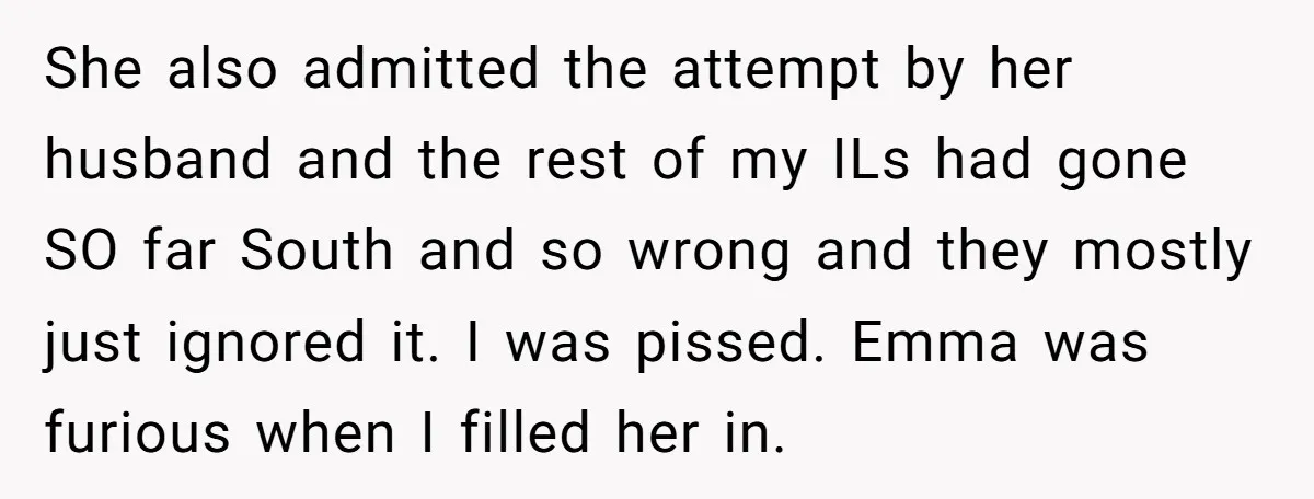 She also admitted the attempt by her husband and the rest of my ILs had gone SO far South and so wrong and they mostly just ignored it. I was...