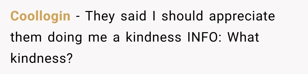 Coollogin − They said I should appreciate them doing me a kindness INFO: What kindness?
