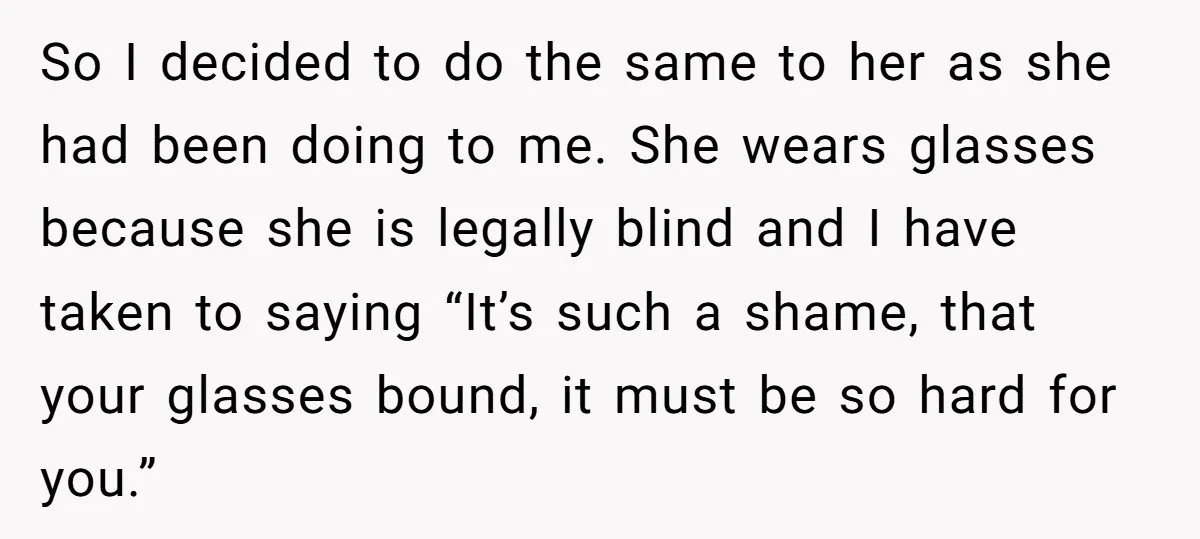 So I decided to do the same to her as she had been doing to me. She wears glasses because she is legally blind and I have taken to saying...