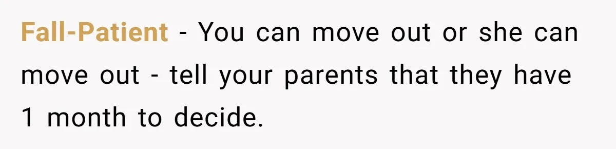 Fall-Patient - You can move out or she can move out - tell your parents that they have 1 month to decide.