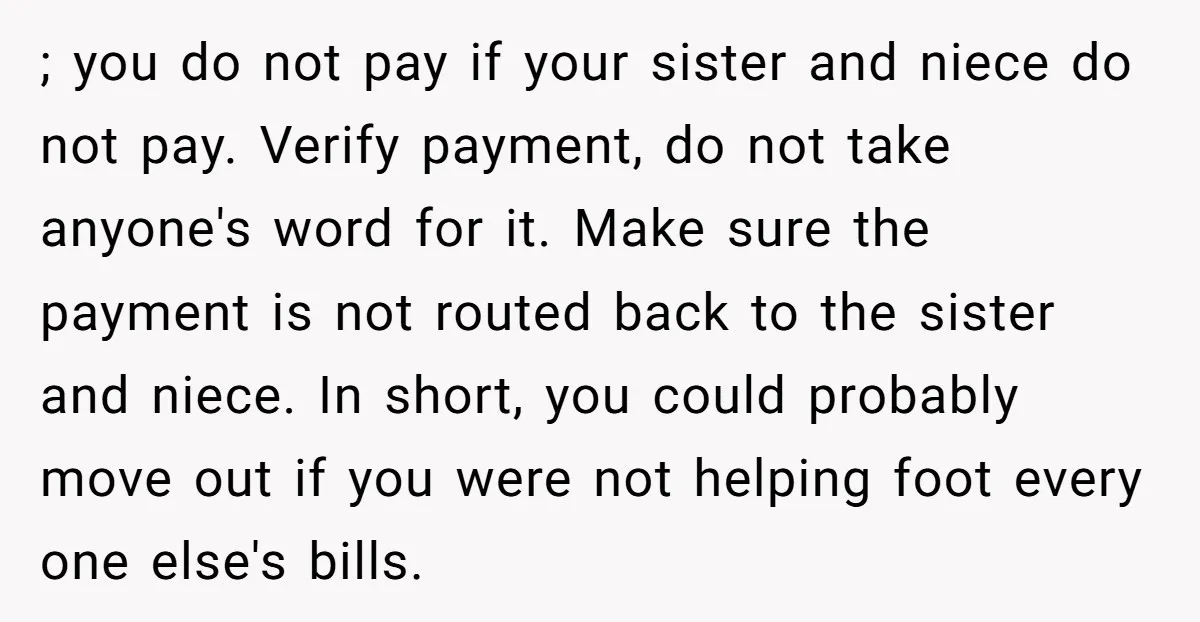 ; you do not pay if your sister and niece do not pay. Verify payment, do not take anyone's word for it. Make sure the payment is not routed back...
