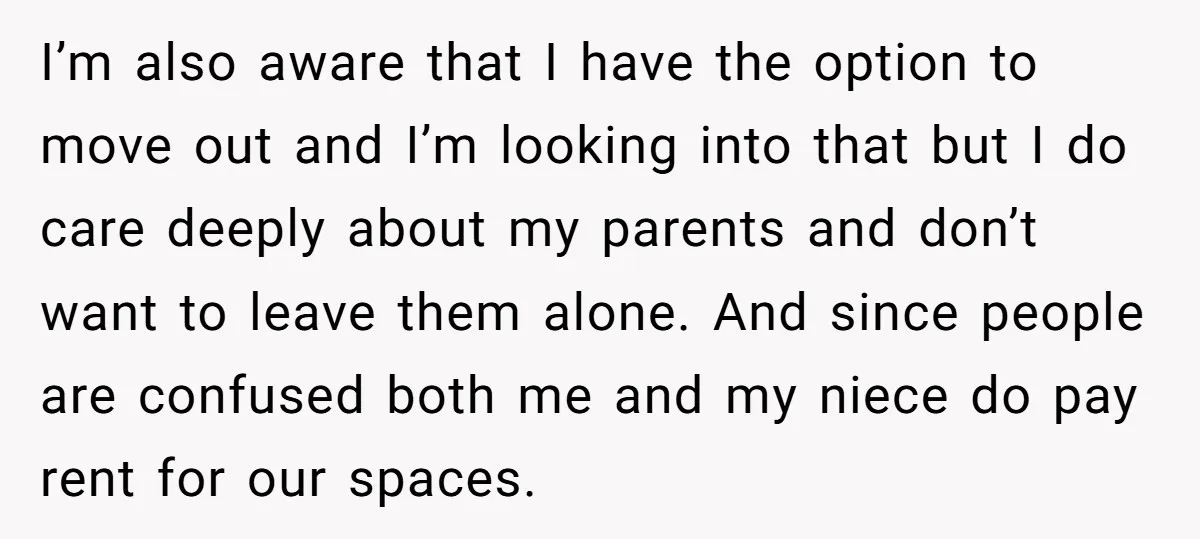 I’m also aware that I have the option to move out and I’m looking into that but I do care deeply about my parents and don’t want to leave them...