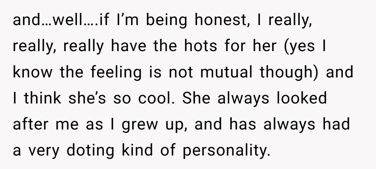 and…well….if I’m being honest, I really, really, really have the hots for her (yes I know the feeling is not mutual though) and I think she’s so cool. She always...