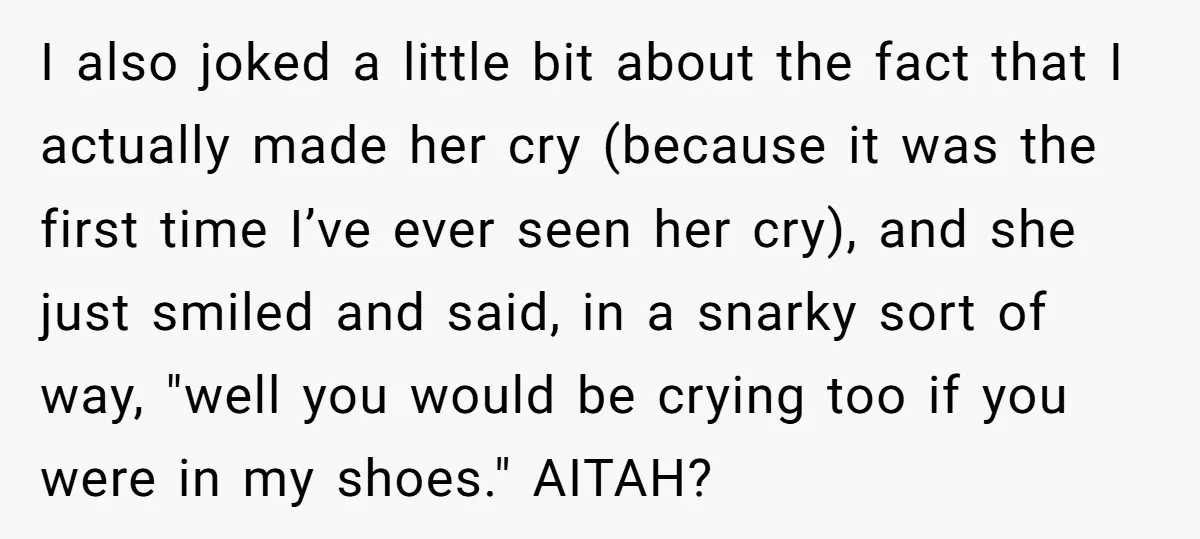 I also joked a little bit about the fact that I actually made her cry (because it was the first time I’ve ever seen her cry), and she just smiled...