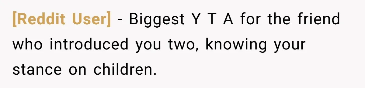[Reddit User] − Biggest Y T A for the friend who introduced you two, knowing your stance on children.