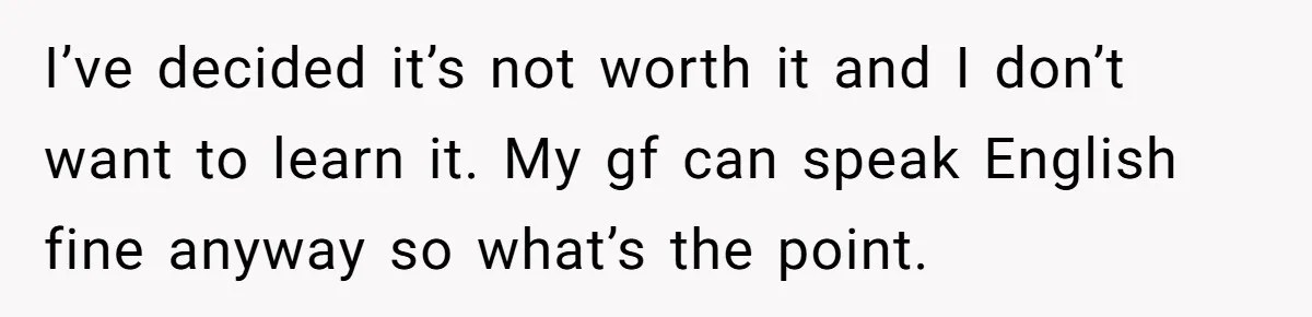 I’ve decided it’s not worth it and I don’t want to learn it. My gf can speak English fine anyway so what’s the point.