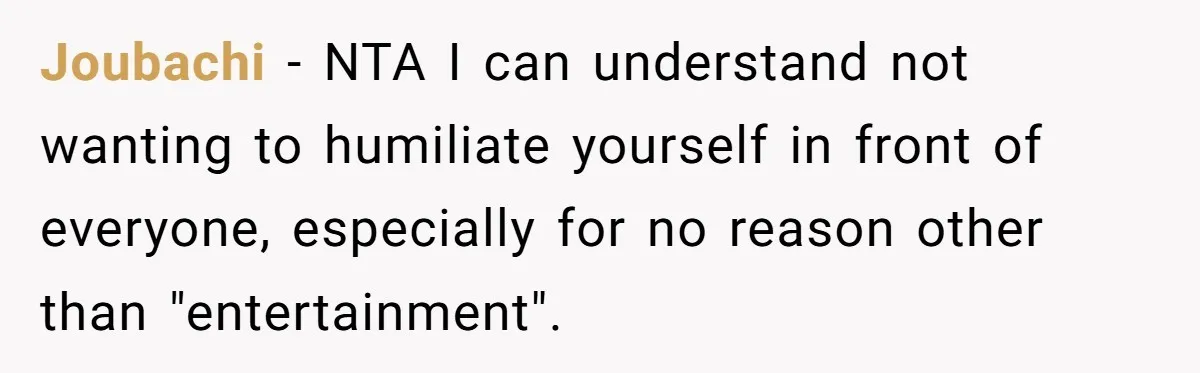 Joubachi − NTA I can understand not wanting to humiliate yourself in front of everyone, especially for no reason other than "entertainment".