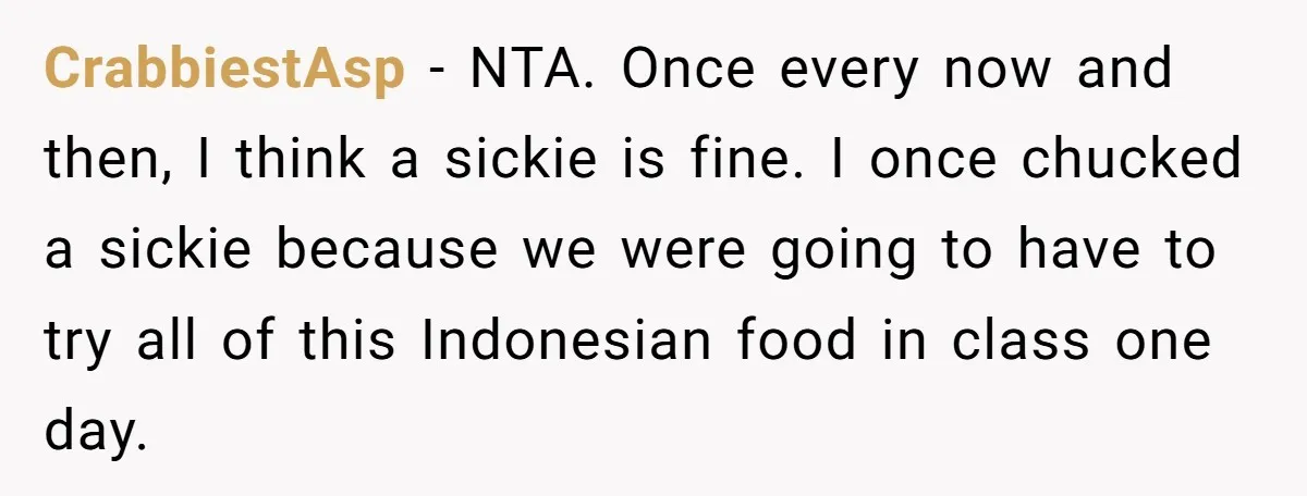 CrabbiestAsp − NTA. Once every now and then, I think a sickie is fine. I once chucked a sickie because we were going to have to try all of this...