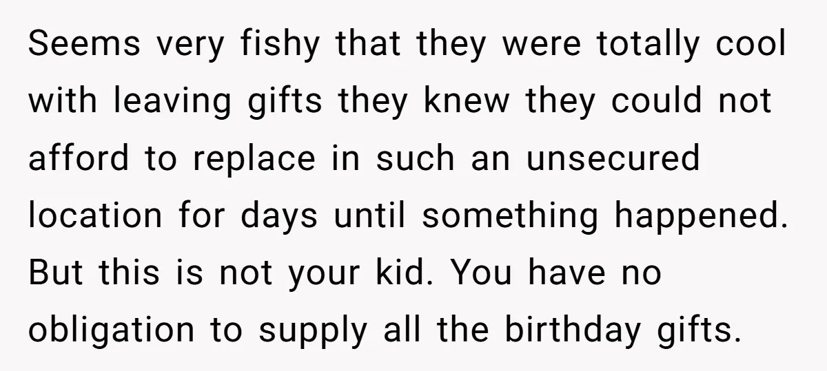 Seems very fishy that they were totally cool with leaving gifts they knew they could not afford to replace in such an unsecured location for days until something happened. But...
