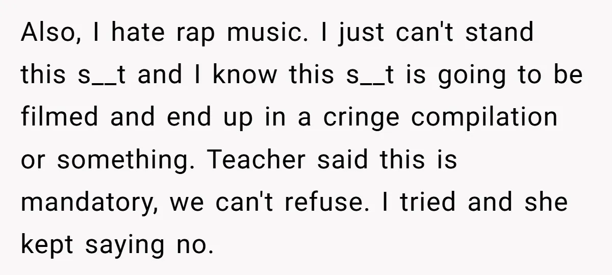 Also, I hate rap music. I just can't stand this s__t and I know this s__t is going to be filmed and end up in a cringe compilation or something....