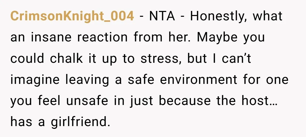 CrimsonKnight_004 − NTA - Honestly, what an insane reaction from her. Maybe you could chalk it up to stress, but I can’t imagine leaving a safe environment for one you...