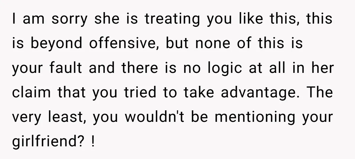 I am sorry she is treating you like this, this is beyond offensive, but none of this is your fault and there is no logic at all in her claim...
