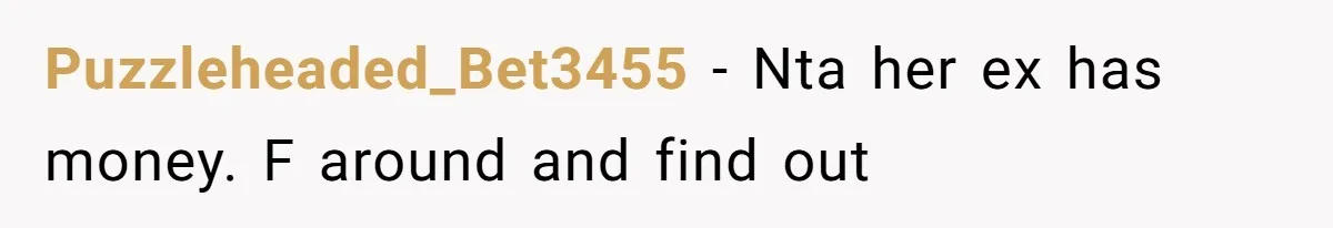 Puzzleheaded_Bet3455 − Nta her ex has money. F around and find out