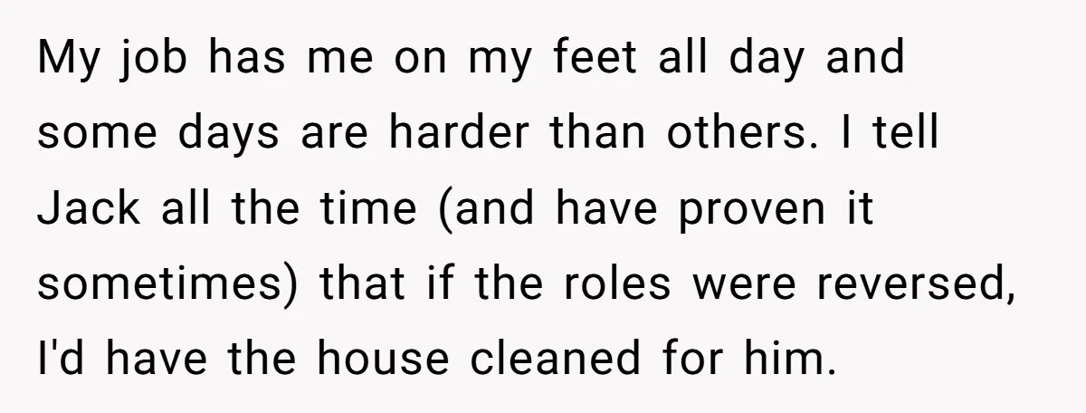 My job has me on my feet all day and some days are harder than others. I tell Jack all the time (and have proven it sometimes) that if the...