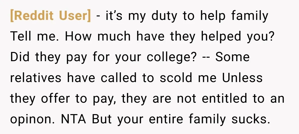 [Reddit User] - it’s my duty to help family Tell me. How much have they helped you? Did they pay for your college? -- Some relatives have called to scold...