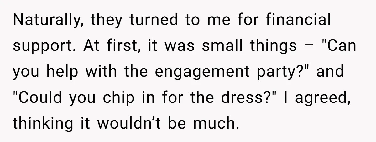 Naturally, they turned to me for financial support. At first, it was small things – "Can you help with the engagement party?" and "Could you chip in for the dress?"...