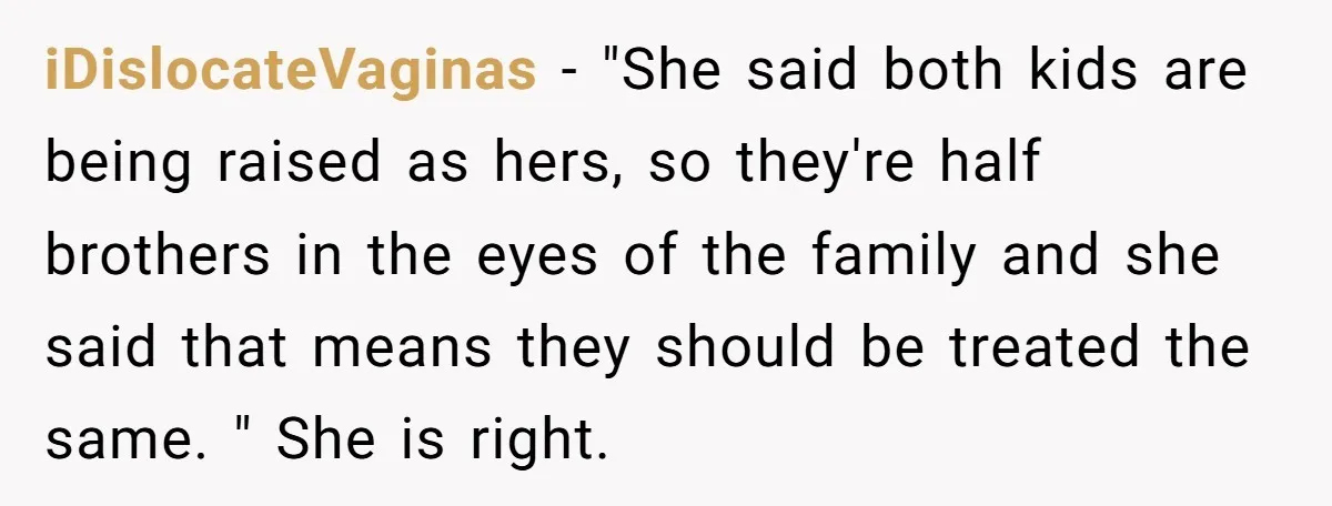iDislocateVaginas − "She said both kids are being raised as hers, so they're half brothers in the eyes of the family and she said that means they should be treated...