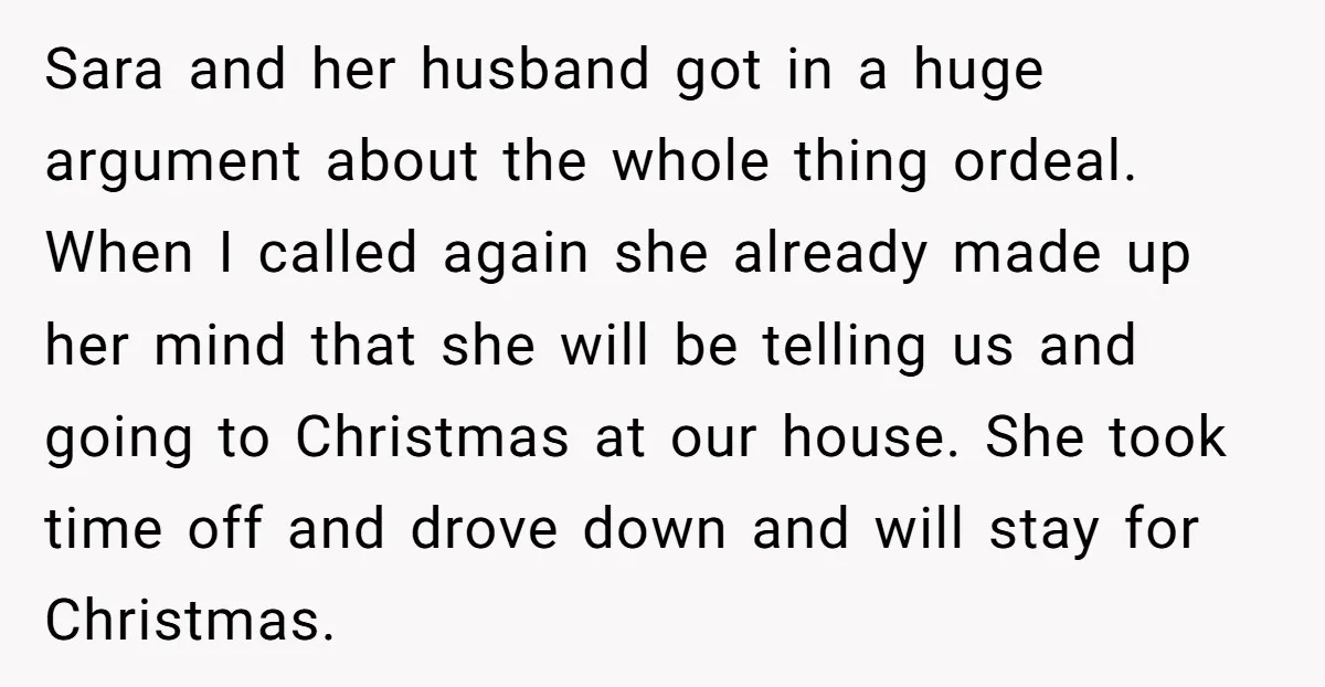 Sara and her husband got in a huge argument about the whole thing ordeal. When I called again she already made up her mind that she will be telling us...
