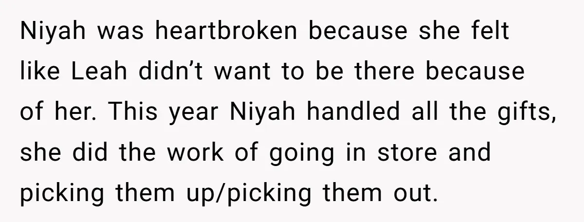Niyah was heartbroken because she felt like Leah didn’t want to be there because of her. This year Niyah handled all the gifts, she did the work of going in...