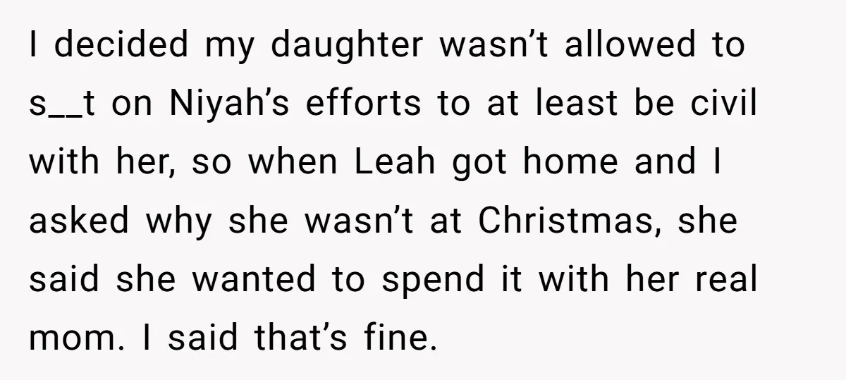 I decided my daughter wasn’t allowed to s__t on Niyah’s efforts to at least be civil with her, so when Leah got home and I asked why she wasn’t at...