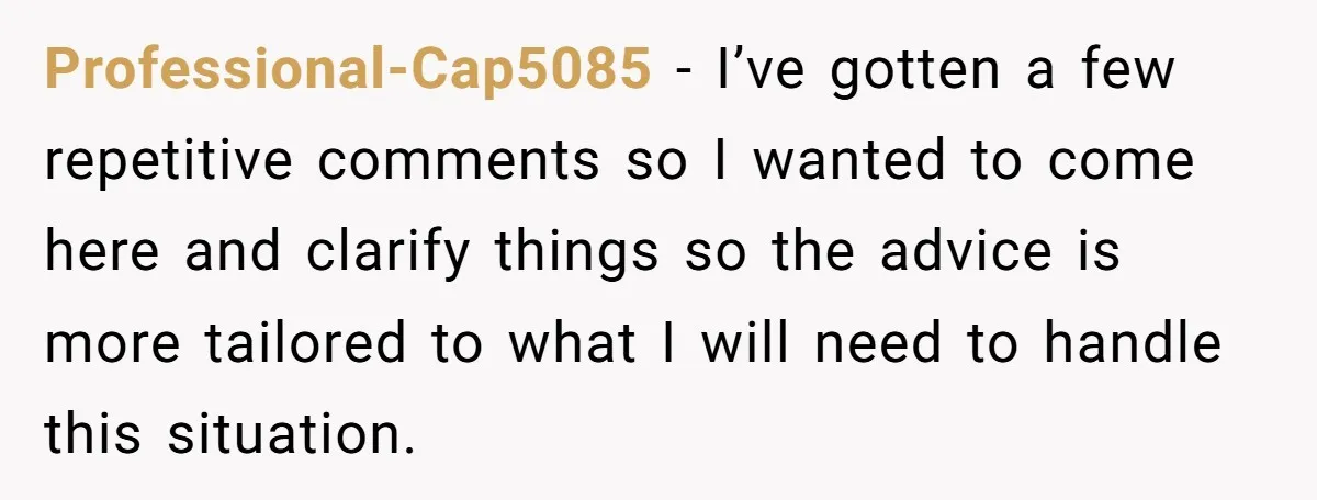 Professional-Cap5085 − I’ve gotten a few repetitive comments so I wanted to come here and clarify things so the advice is more tailored to what I will need to handle...
