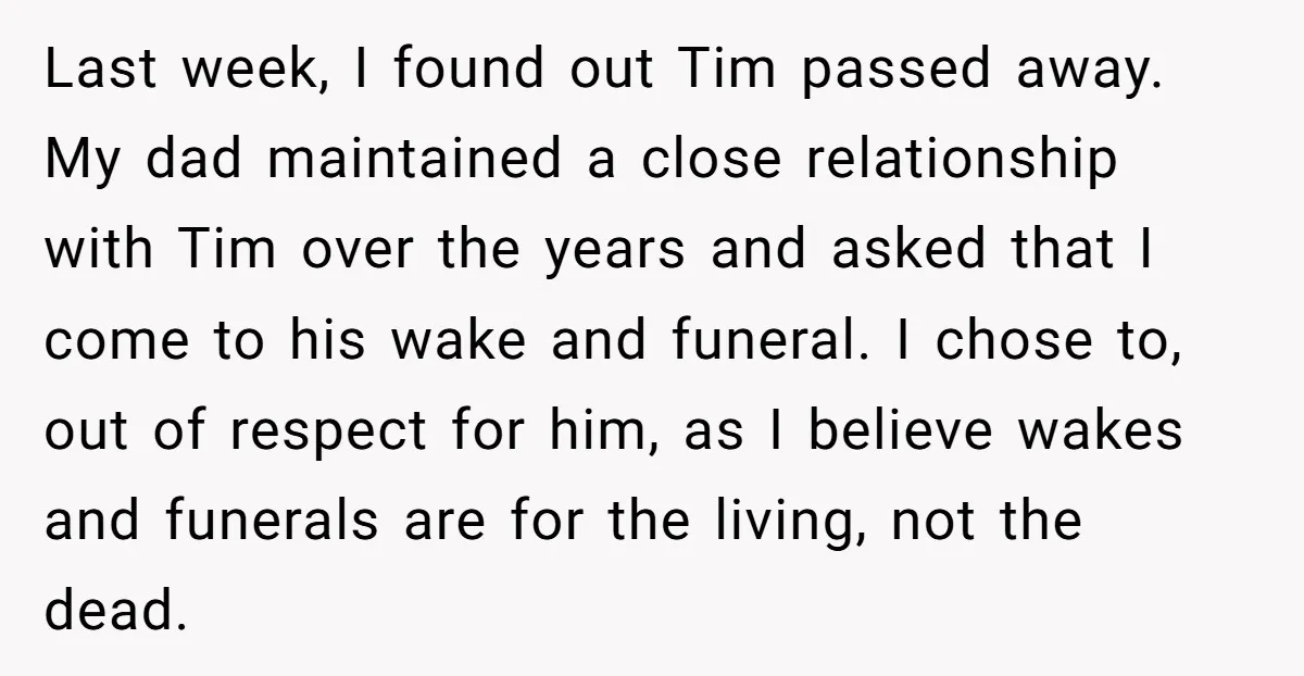 Last week, I found out Tim passed away. My dad maintained a close relationship with Tim over the years and asked that I come to his wake and funeral. I...