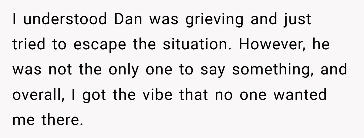 I understood Dan was grieving and just tried to escape the situation. However, he was not the only one to say something, and overall, I got the vibe that no...