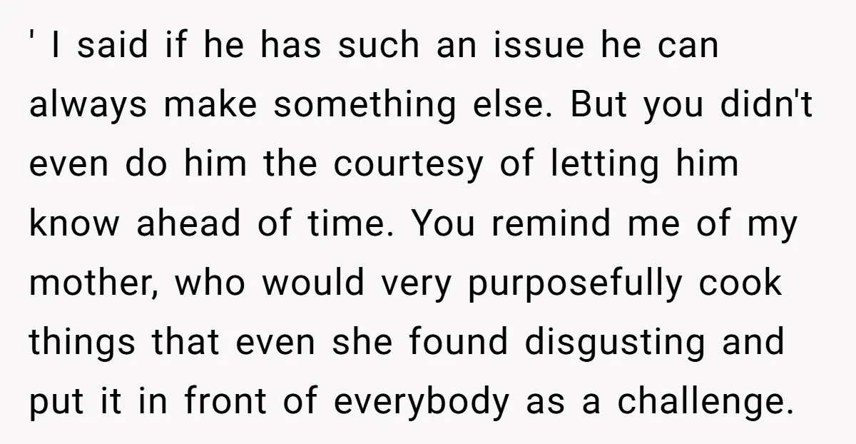 ' I said if he has such an issue he can always make something else. But you didn't even do him the courtesy of letting him know ahead of time....