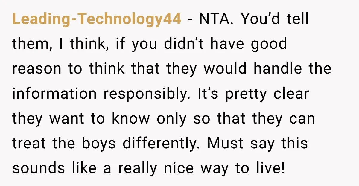 Leading-Technology44 - NTA. You’d tell them, I think, if you didn’t have good reason to think that they would handle the information responsibly. It’s pretty clear they want to know...