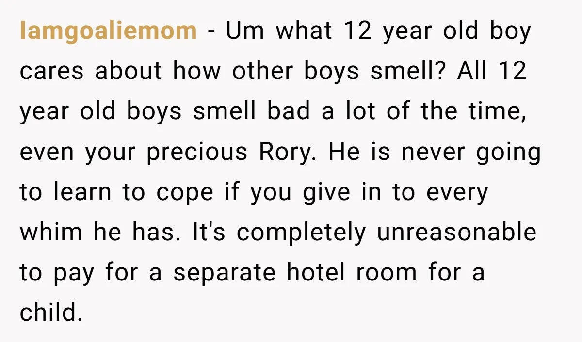 Iamgoaliemom - Um what 12 year old boy cares about how other boys smell? All 12 year old boys smell bad a lot of the time, even your precious Rory....