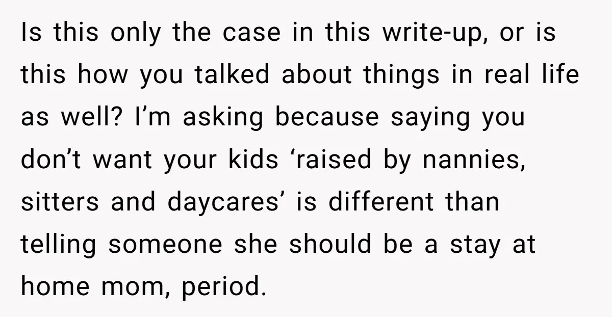 Is this only the case in this write-up, or is this how you talked about things in real life as well? I’m asking because saying you don’t want your kids...