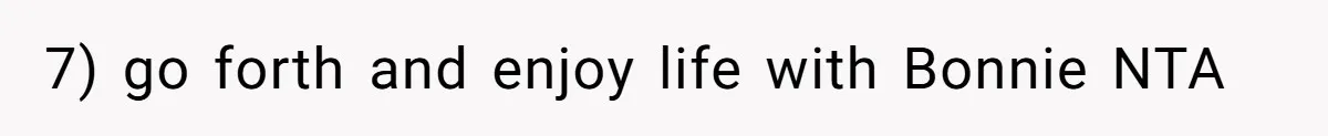 7) go forth and enjoy life with Bonnie NTA