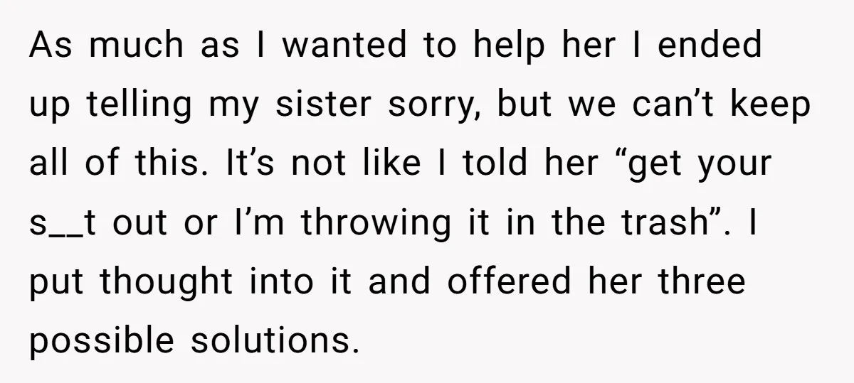 As much as I wanted to help her I ended up telling my sister sorry, but we can’t keep all of this. It’s not like I told her “get your...