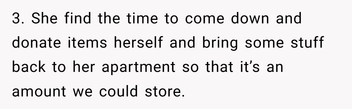 3. She find the time to come down and donate items herself and bring some stuff back to her apartment so that it’s an amount we could store.