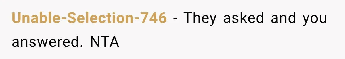 Unable-Selection-746 - They asked and you answered. NTA