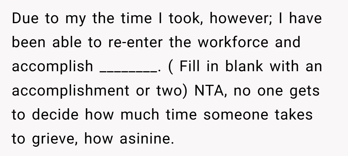 Due to my the time I took, however; I have been able to re-enter the workforce and accomplish ________. ( Fill in blank with an accomplishment or two) NTA, no...