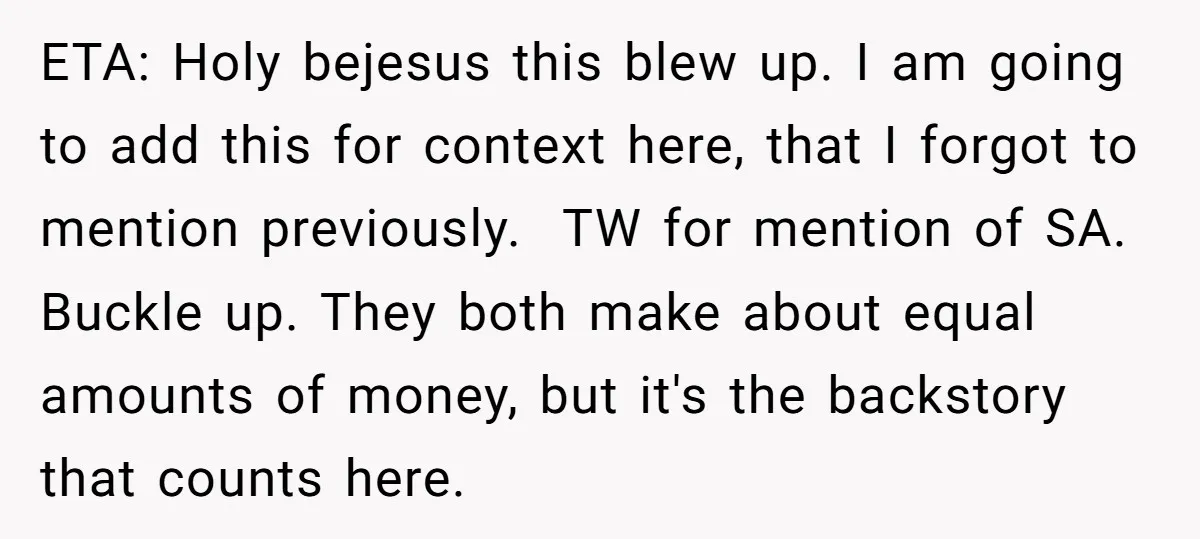 ETA: Holy bejesus this blew up. I am going to add this for context here, that I forgot to mention previously. TW for mention of SA. Buckle up. They both...
