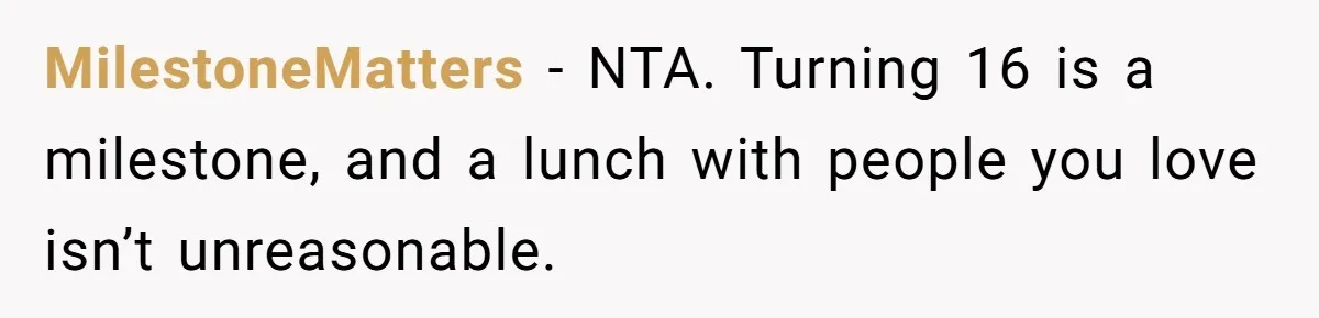 MilestoneMatters - NTA. Turning 16 is a milestone, and a lunch with people you love isn’t unreasonable.