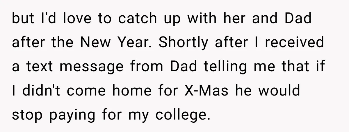 but I'd love to catch up with her and Dad after the New Year. Shortly after I received a text message from Dad telling me that if I didn't come...