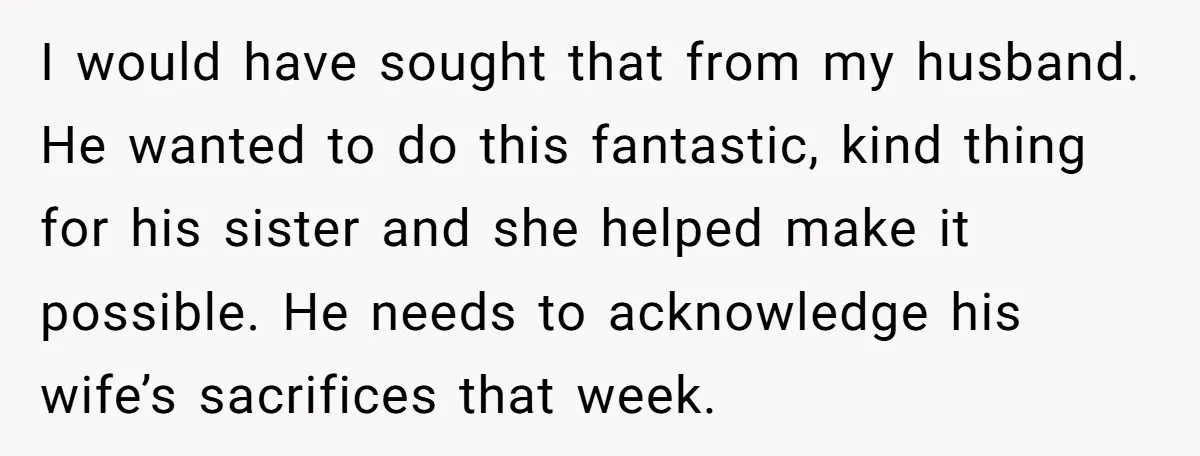 I would have sought that from my husband. He wanted to do this fantastic, kind thing for his sister and she helped make it possible. He needs to acknowledge his...
