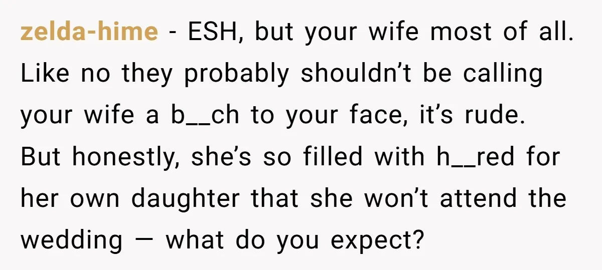 zelda-hime - ESH, but your wife most of all. Like no they probably shouldn’t be calling your wife a b__ch to your face, it’s rude. But honestly, she’s so filled...