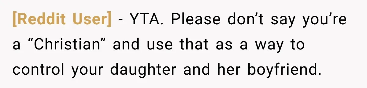 [Reddit User] − YTA. Please don’t say you’re a “Christian” and use that as a way to control your daughter and her boyfriend.