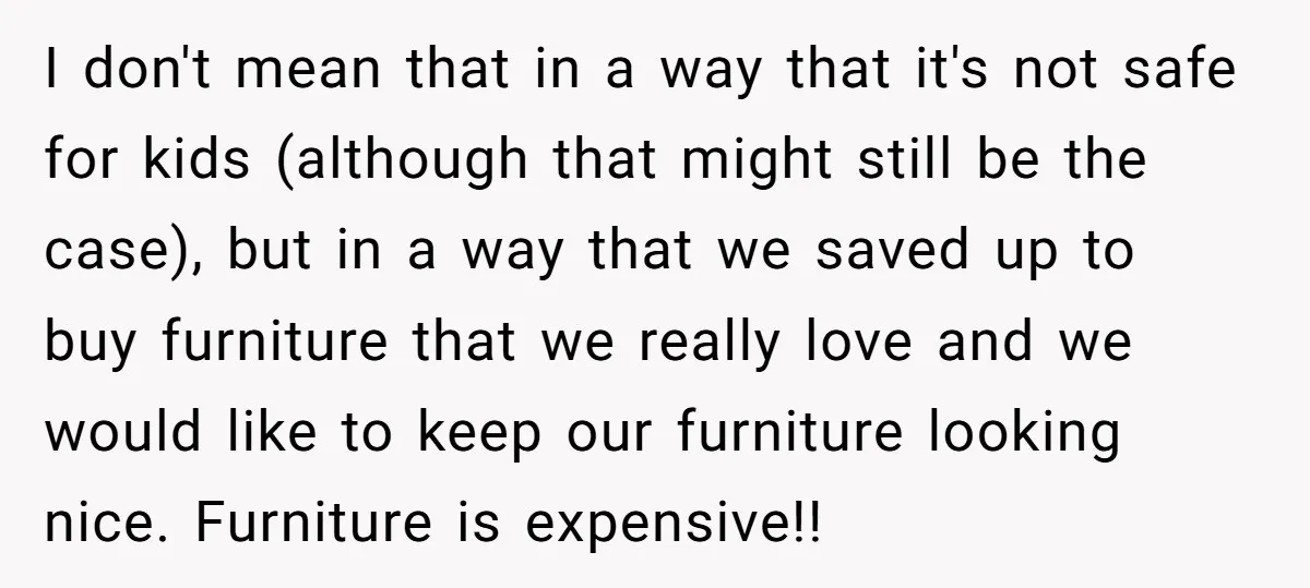 I don't mean that in a way that it's not safe for kids (although that might still be the case), but in a way that we saved up to buy...