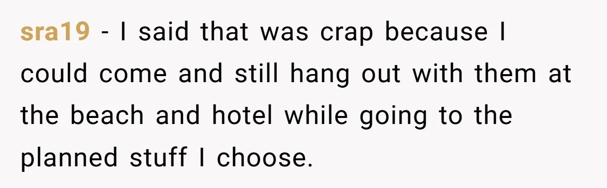 sra19 − I said that was crap because I could come and still hang out with them at the beach and hotel while going to the planned stuff I choose.