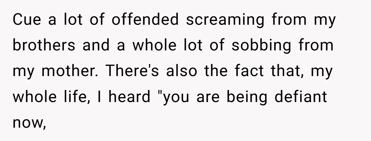 Cue a lot of offended screaming from my brothers and a whole lot of sobbing from my mother. There's also the fact that, my whole life, I heard "you are...