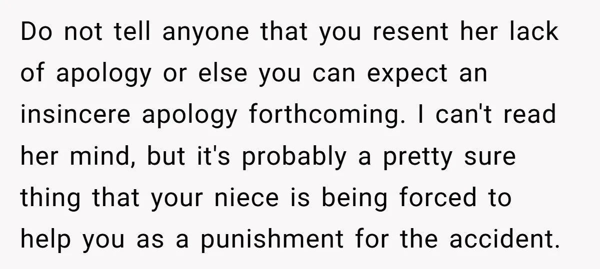 Do not tell anyone that you resent her lack of apology or else you can expect an insincere apology forthcoming. I can't read her mind, but it's probably a pretty...