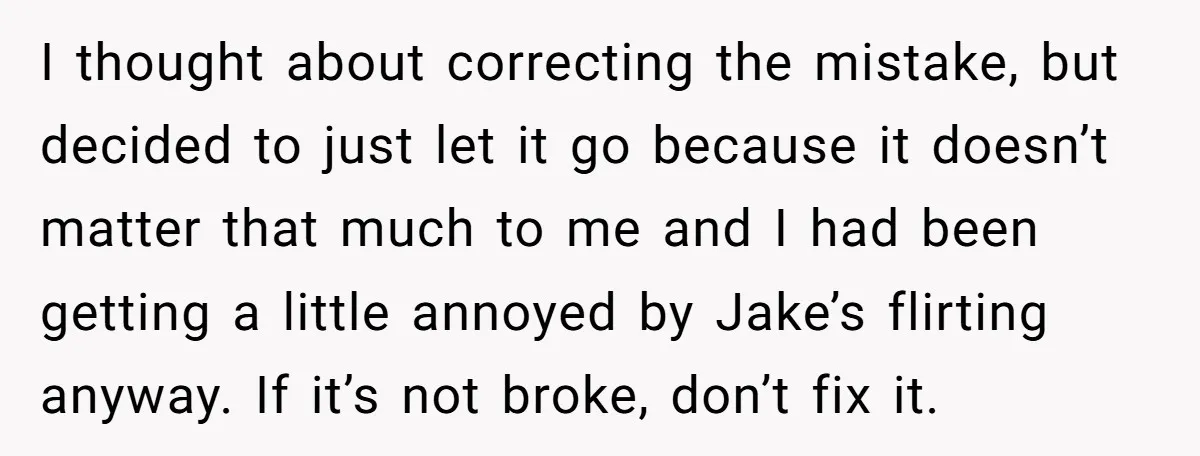 I thought about correcting the mistake, but decided to just let it go because it doesn’t matter that much to me and I had been getting a little annoyed by...
