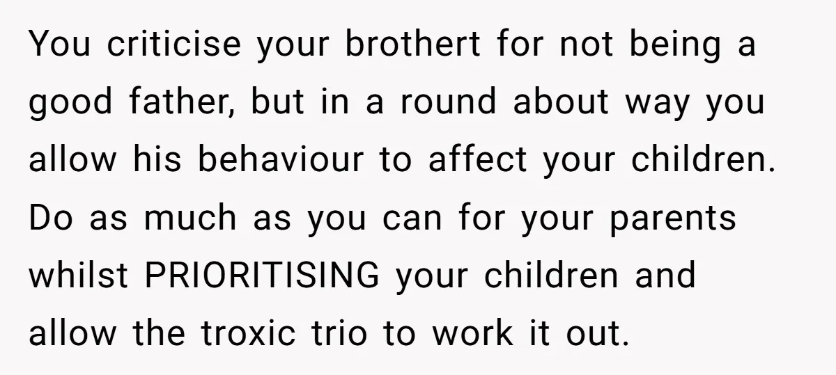You criticise your brothert for not being a good father, but in a round about way you allow his behaviour to affect your children. Do as much as you can...