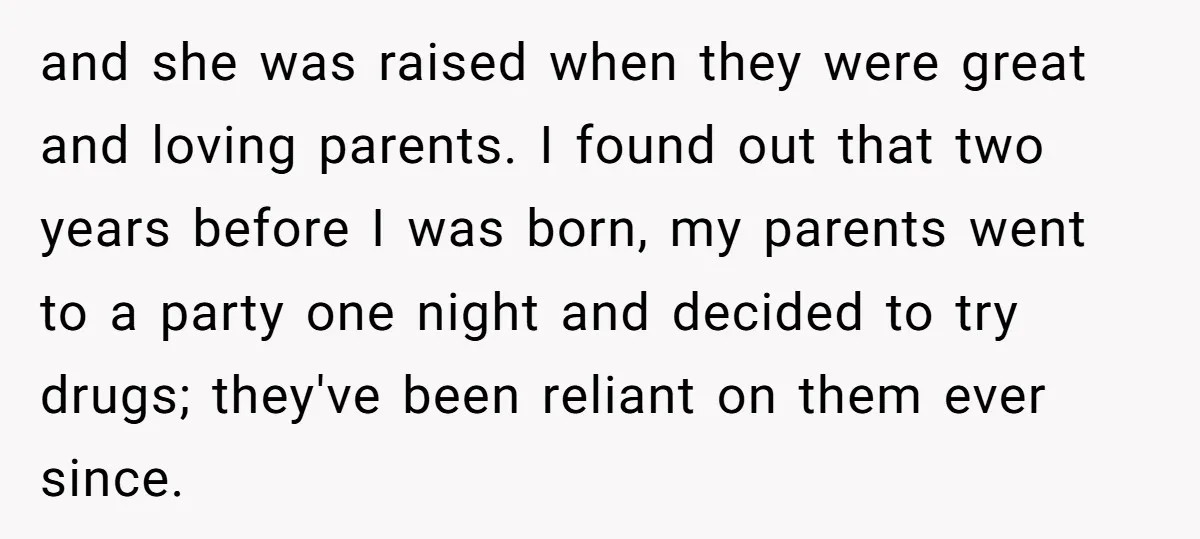 and she was raised when they were great and loving parents. I found out that two years before I was born, my parents went to a party one night and...