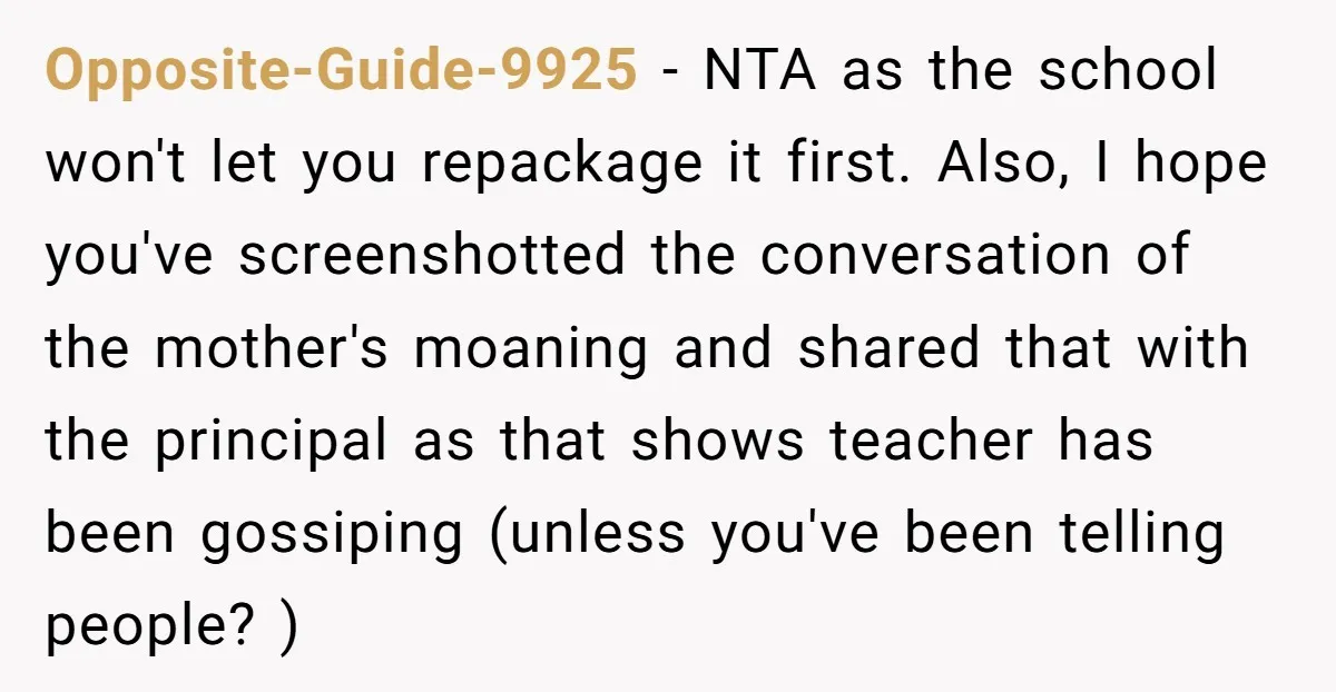 Opposite-Guide-9925 - NTA as the school won't let you repackage it first. Also, I hope you've screenshotted the conversation of the mother's moaning and shared that with the principal as...